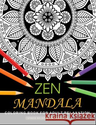 Zen Mandala Coloring Book for Adults Relaxation: An Adults Coloring Book Featuring Fun and Stress Relief Design Nox Smith 9781686046933 Independently Published - książka