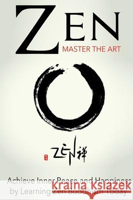 Zen: Master the Art Achieve Inner Peace and Happiness by Learning Zen Buddhism Sara Wilson 9781500396831 Createspace Independent Publishing Platform - książka
