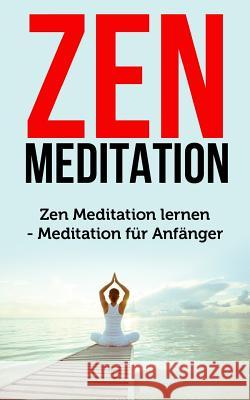 Zen Meditation: Zen Meditation Lernen - Meditation F Aditya Sun 9781974264926 Createspace Independent Publishing Platform - książka