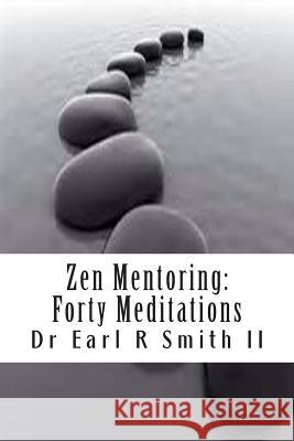 Zen Mentoring: Forty Meditations Dr Earl R. Smit 9781500134631 Createspace - książka