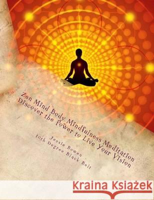 Zen Mind-Body Mindfulness Meditation: Discover The Power To Live Your Vision Bowen, Jessie 9781492949831 Createspace - książka