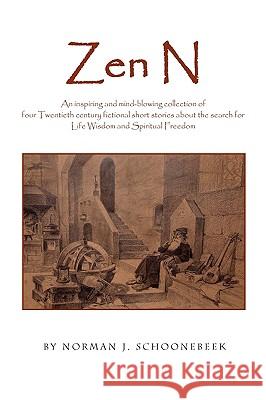 Zen N Norman J. Schoonebeek 9781441555236 Xlibris Corporation - książka