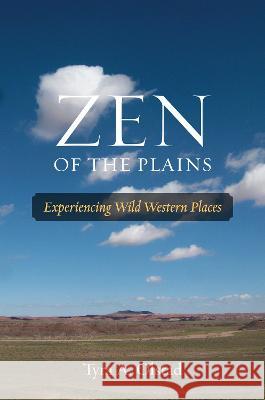 Zen of the Plains: Experiencing Wild Western Places Volume 2 Tyra A. Olstad 9781574418996 University of North Texas Press - książka