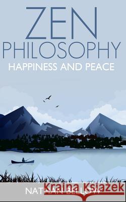 Zen Philosophy: A Practical Guide to Happiness and Peace: Zen Mind: Zen Meditation Nathan Bellow 9781519762832 Createspace Independent Publishing Platform - książka