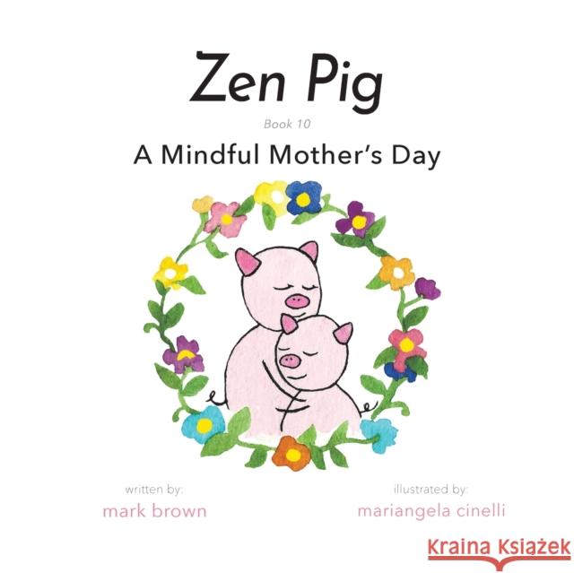 Zen Pig: A Mindful Mother's Day Mark Brown Mariangela Cinelli 9781953177902 Puppy Dogs & Ice Cream - książka