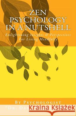 ZEN PSYCHOLOGY In A Nutshell: Enlightening Insights & Perspectives For Living Mindfully Matzke, Phd Dr Dan 9781479397051 Createspace - książka