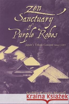 Zen Sanctuary of Purple Robes: Japan's Tokeiji Convent Since 1285 Sachiko Kaneko Morrell Robert E. Morrell 9780791468289 State University of New York Press - książka