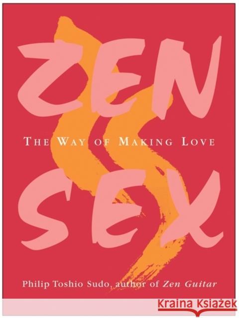 Zen Sex: The Way of Making Love Philip T. Sudo 9780060757991 HarperOne - książka