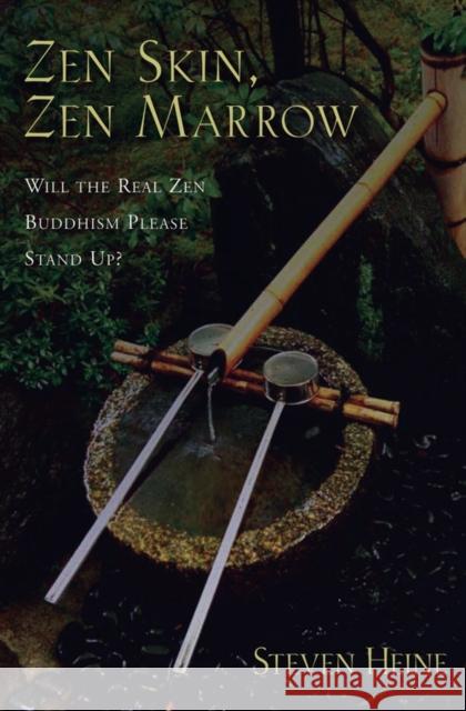 Zen Skin, Zen Marrow: Will the Real Zen Buddhism Please Stand Up? Heine, Steven 9780195326772 Oxford University Press, USA - książka