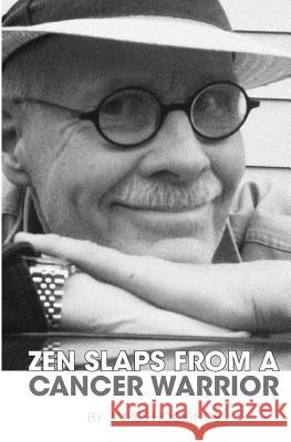 Zen Slaps from a Cancer Warrior: A Pissant's Perspective James A. Hockings Eric O. Hustvedt Nicholas Power 9780995219304 Talent Bank Communications - książka