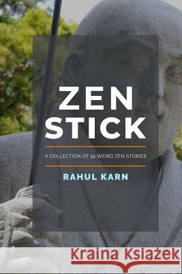 Zen Stick: A Collection of 91 Weird Zen Stories Rahul Karn 9780648574422 Rahul Karn - książka