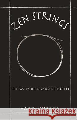 Zen Strings: The ways of a music disciple Moraga, Harry J. 9781515111733 Createspace - książka