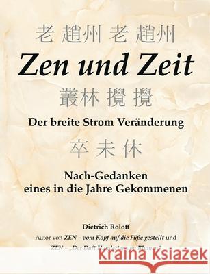 Zen und Zeit: Der breite Strom Veränderung - Nach-Gedanken eines in die Jahre Gekommenen Roloff, Dietrich 9783751986922 Books on Demand - książka