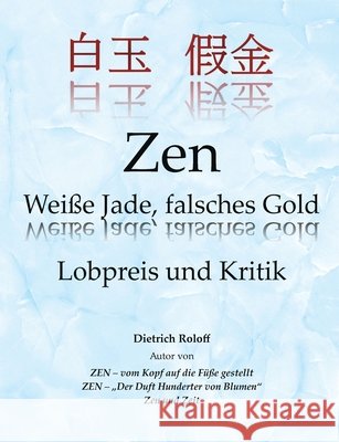 Zen Weiße Jade, falsches Gold: Lobpreis und Kritik Roloff, Dietrich 9783756249251 Books on Demand - książka