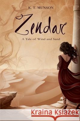 Zendar: A Tale of Wind and Sand K. T. Munson 9781732058958 Creating Worlds with Words, LLC - książka