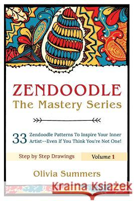 Zendoodle: 33 Zendoodle Patterns to Inspire Your Inner Artist--Even if You Think You're Not One Summers, Olivia 9781517709389 Createspace - książka
