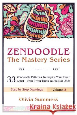 Zendoodle: 33 Zendoodle Patterns to Inspire Your Inner Artist--Even if You Think You're Not One Summers, Olivia 9781517709488 Createspace - książka