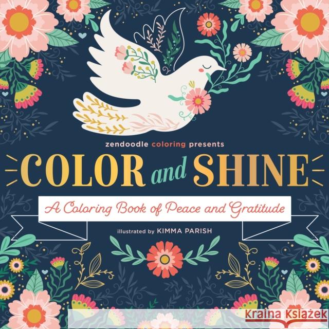 Zendoodle Coloring Presents: Color & Shine: A Coloring Book of Peace and Gratitude Parish, Kimma 9781250285218 Castle Point Books - książka