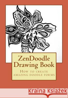ZenDoodle Drawing Book: How to create amazing doodle forms Mann, Isobel 9781530605057 Createspace Independent Publishing Platform - książka