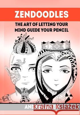 Zendoodles: The art of letting your mind guide your pencil Allen, Andrea 9781540334602 Createspace Independent Publishing Platform - książka