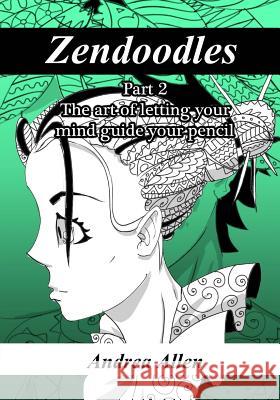 Zendoodles: The art of letting your mind guide your pencil Allen, Andrea 9781542588935 Createspace Independent Publishing Platform - książka