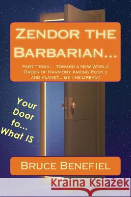 Zendor the Barbarian... Part Trois: Be The Dream... or wait Benefiel DD, Bruce Lee 9781481201414 Createspace Independent Publishing Platform - książka