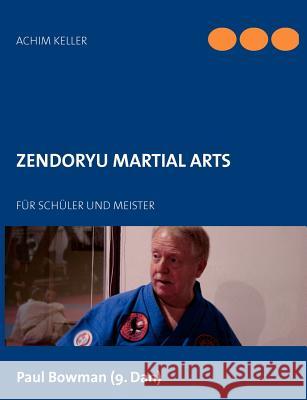 Zendoryu Martial Arts: Für Schüler und Meister Keller, Achim 9783848205288 Books on Demand - książka