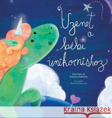 Üzenet a bébi unikornishoz (Baby Unicorn Hungarian) Heer, Dain 9781634932479 Access Consciousness Publishing Company - książka