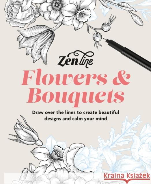 Zenline Flowers & Bouquets: Draw over the lines to create beautiful designs and calm your mind  9781840919943 Ilex Press - książka