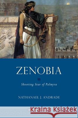 Zenobia: Shooting Star of Palmyra Andrade, Nathanael 9780197610817 Oxford University Press, USA - książka