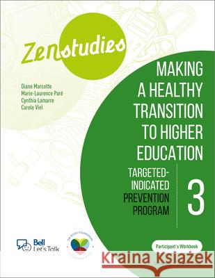 Zenstudies 3: Making a Healthy Post-Secondary Transition - Participant's Handbook: Targeted-Selective Prevention Program Diane Marcotte Carole Viel Marie-Laurence Par 9780776636931 University of Ottawa Press - książka