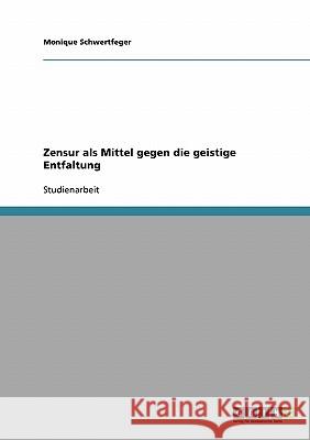 Zensur als Mittel gegen die geistige Entfaltung Monique Schwertfeger 9783638665995 Grin Verlag - książka
