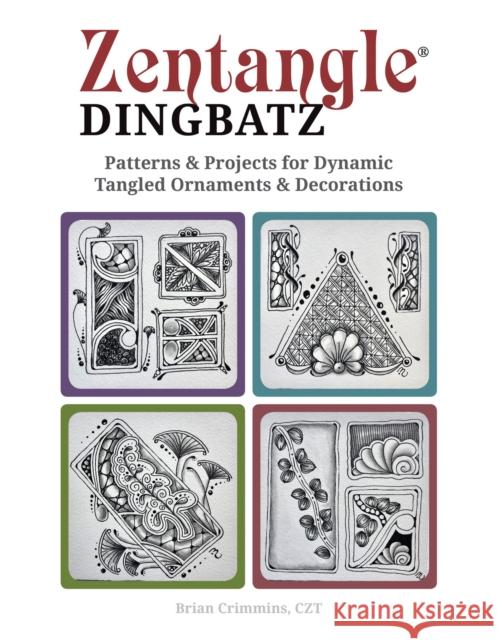 Zentangle Dingbats: Patterns & Projects for Dynamic Tangled Ornaments & Decorations Brian Crimmins 9781497204171 Design Originals - książka