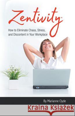 Zentivity: How to Eliminate Chaos, Stress, and Discontent in Your Workplace. Marianne Clyde 9781504383028 Balboa Press - książka