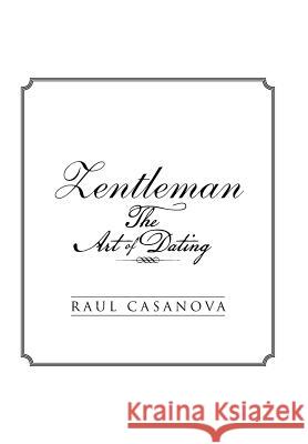 Zentleman: The Art of Dating Raul Casanova 9781514477861 Xlibris - książka