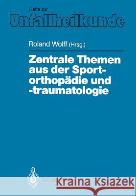 Zentrale Themen Aus Der Sportorthopädie Und -Traumatologie: Symposium Anläßlich Der Verabschiedung Von G. Friedebold, Berlin, 25.-26. März 1988 Wolff, Roland 9783540513254 Springer - książka