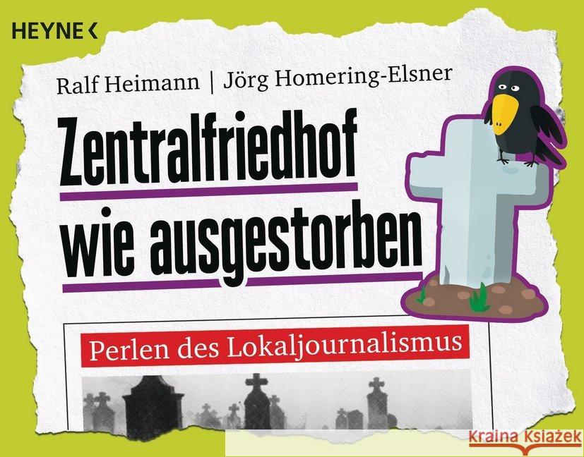 Zentralfriedhof wie ausgestorben : Perlen des Lokaljournalismus Heimann, Ralf; Homering-Elsner, Jörg 9783453604827 Heyne - książka