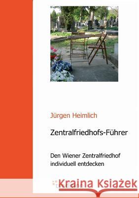 Zentralfriedhofs-Fuhrer Heimlich, Jürgen   9783940921482 Tredition - książka