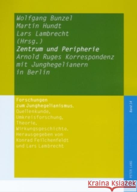 Zentrum Und Peripherie: Arnold Ruges Korrespondenz Mit Junghegelianern in Berlin Bunzel, Wolfgang 9783631558010 Peter Lang Gmbh, Internationaler Verlag Der W - książka