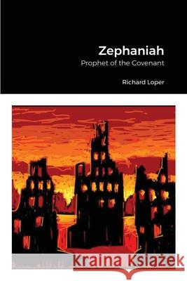 Zephaniah: Prophet of the Covenant Richard Loper 9781667180540 Lulu.com - książka