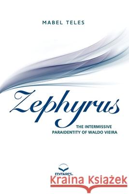 Zephyrus: The Intermissive Paraidentity of Waldo Vieira Mabel Telles 9788584771059 Zephyrus: The Intermissive Paraidentity of Wa - książka