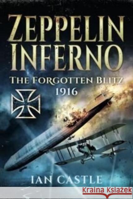 Zeppelin Inferno: The Forgotten Blitz 1916 Ian Castle 9781399093927 Pen & Sword Books Ltd - książka