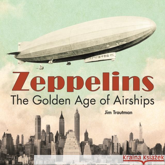 Zeppelins: The Golden Age of Airships Jim Trautman 9780228104438 Firefly Books Ltd - książka