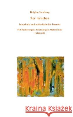 Zer brochen: innerhalb und außerhalb des Tunnels Sandberg, Brigitte 9783748147749 Books on Demand - książka