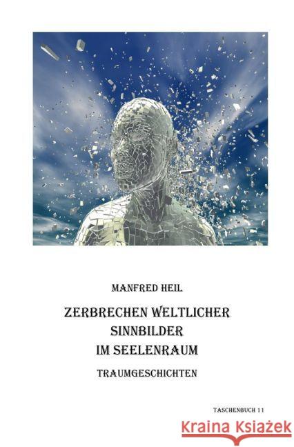 Zerbrechen weltlicher Sinnbilder im Seelenraum : Traumgeschichten Heil, Manfred 9783741895630 epubli - książka