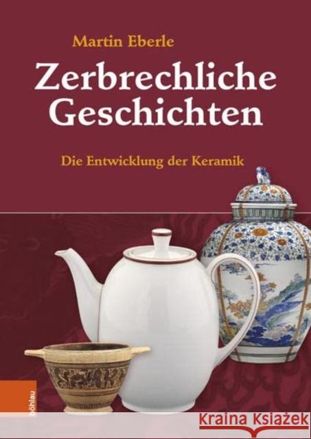 Zerbrechliche Geschichten: Die Entwicklung der Keramik Bohlau Verlag Koln 9783412524982 Bohlau Verlag - książka