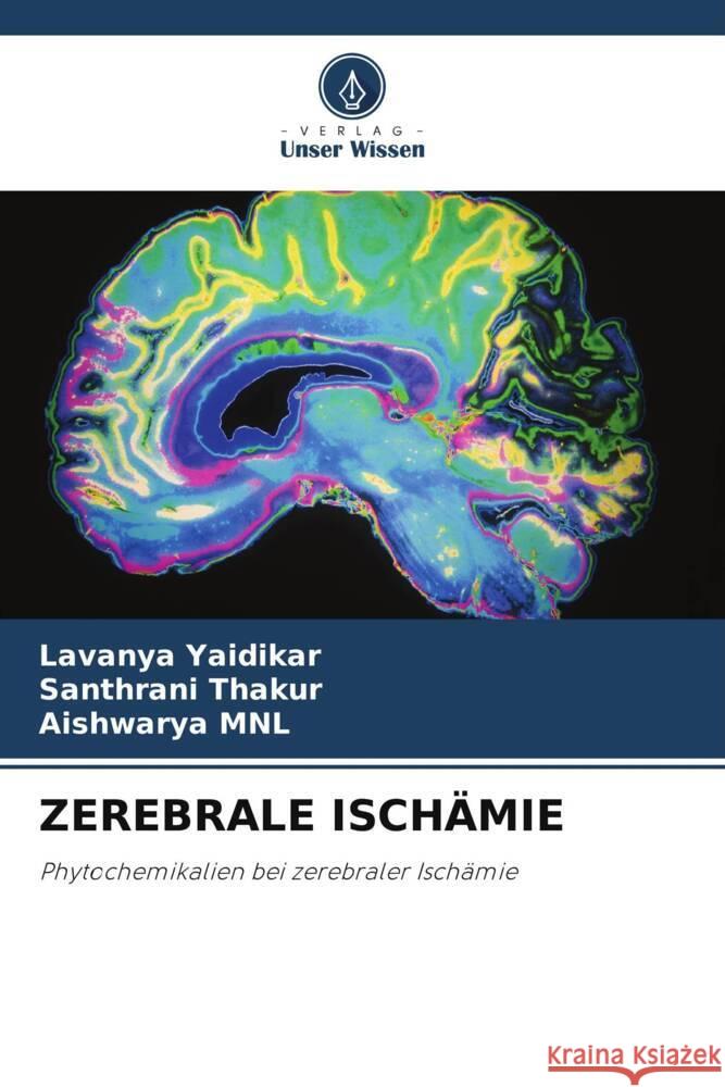 ZEREBRALE ISCHÄMIE Yaidikar, Lavanya, Thakur, Santhrani, MNL, Aishwarya 9786205563014 Verlag Unser Wissen - książka