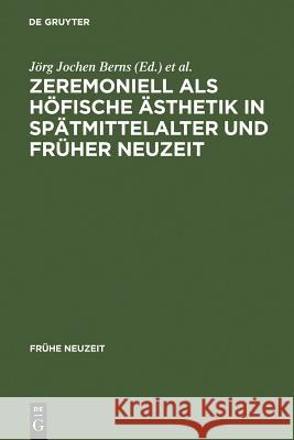 Zeremoniell ALS Höfische Ästhetik in Spätmittelalter Und Früher Neuzeit Berns, Jörg Jochen 9783484365254 Max Niemeyer Verlag - książka