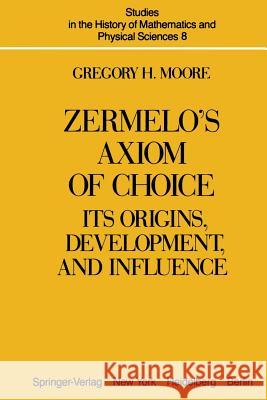 Zermelo's Axiom of Choice: Its Origins, Development, and Influence Moore, G. H. 9781461394808 Springer - książka