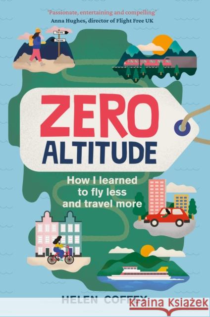 Zero Altitude: How I Learned to Fly Less and Travel More Helen Coffey 9780750995726 The History Press Ltd - książka